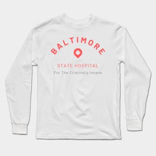 Baltimore State Hospital for the Criminally Insane Long Sleeve T-Shirt